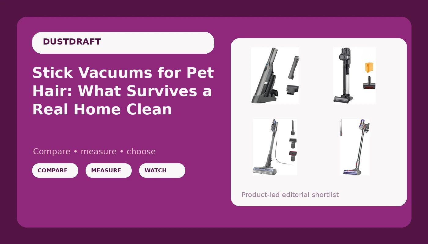 Stick Vacuums for Pet Hair: What Survives a Real Home Clean